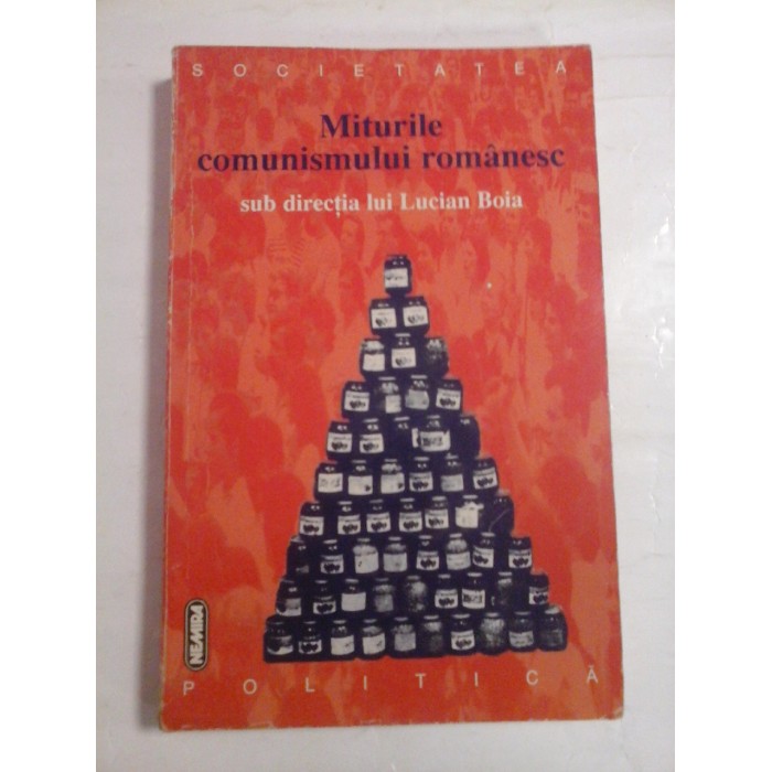   MITURILE  COMUNISMULUI  ROMANESC  -  sub directia lui LUCIAN  BOIA  -  Editura Nemira, 1998 